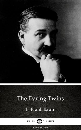 The Daring Twins by L. Frank Baum - Delphi Classics (Illustrated) Baum Frank