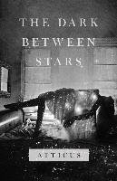 The Dark Between Stars: Poems Atticus
