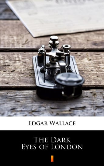 The Dark Eyes of London Edgar Wallace