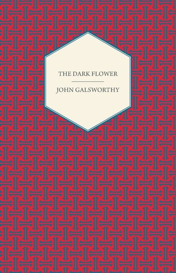 The Dark Flower Galsworthy John