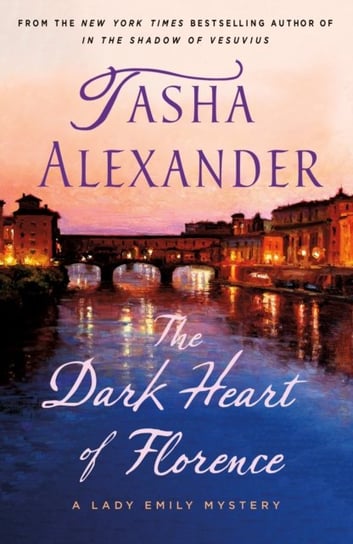 The Dark Heart of Florence: A Lady Emily Mystery Alexander Tasha