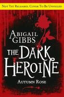 The Dark Heroine 02. Autumn Rose Gibbs Abigail