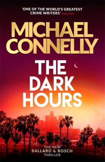 The Dark Hours: The Brand New Blockbuster Ballard & Bosch Thriller Connelly Michael