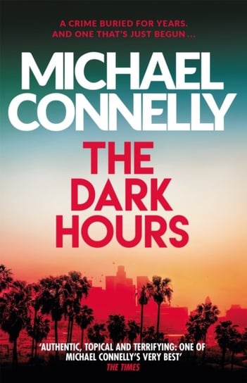 The Dark Hours: The Brand New Blockbuster Ballard & Bosch Thriller Connelly Michael