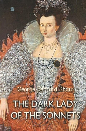 The Dark Lady of the Sonnets Shaw George Bernard