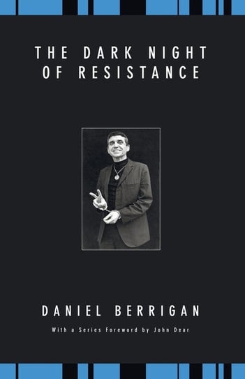 The Dark Night of Resistance Berrigan Daniel