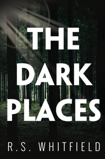 The Dark Places R. S. Whitfield