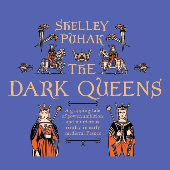 The Dark Queens Shelley Puhak