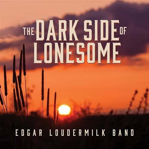 The Dark Side Of Lonesome Edgar Loudermilk Band