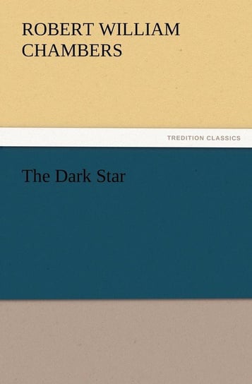 The Dark Star Chambers Robert W. (Robert William)