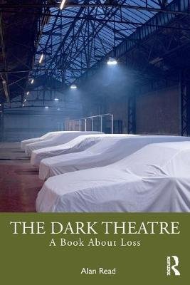The Dark Theatre: A Book About Loss Alan Read