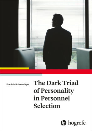 The Dark Triad of Personality in Personnel Selection Hogrefe Publishing
