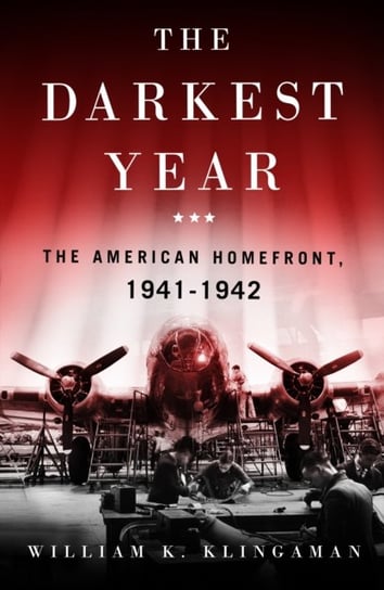 The Darkest Year: The American Home Front 1941-1942 William K. Klingaman