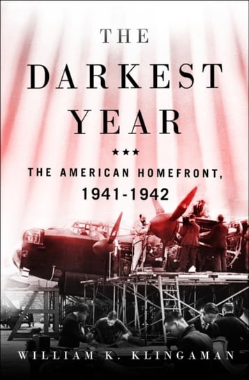 The Darkest Year: The American Home Front 1941-1942 Klingaman William K.