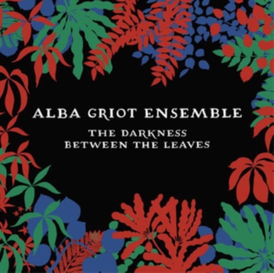 The Darkness Between The Leaves Alba Griot Ensemble