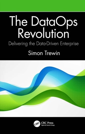 The DataOps Revolution: Delivering the Data-Driven Enterprise Simon Trewin