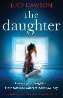 The Daughter: A Gripping Psychological Thriller with a Twist You Won't See Coming Dawson Lucy