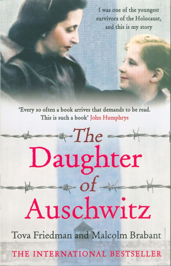 The Daughter of Auschwitz Tova Friedman, Malcolm Brabant