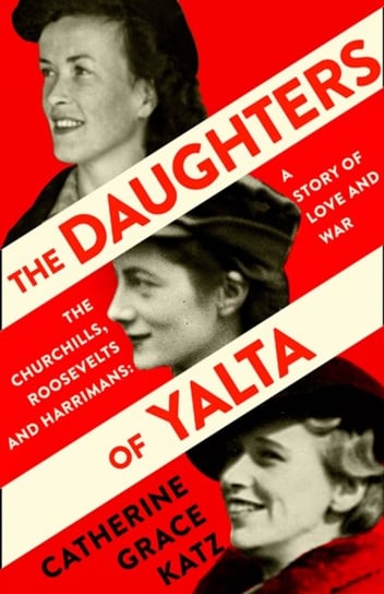 The Daughters of Yalta Catherine Grace Katz