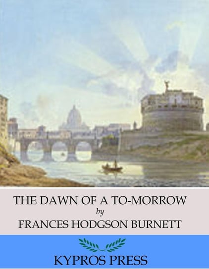 The Dawn of a To-Morrow Hodgson Burnett Frances