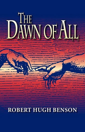 The Dawn of All Benson Robert Hugh