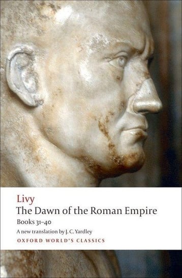 The Dawn of the Roman Empire: Books 31-40 Tytus Liwiusz