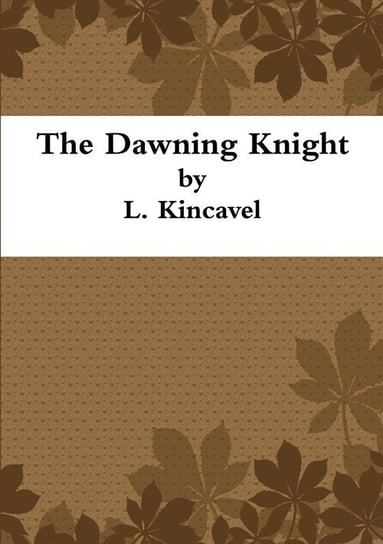 The Dawning Knight L. Kincavel