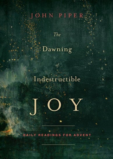 The Dawning of Indestructible Joy Piper John