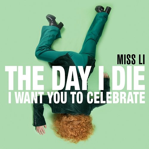 The Day I Die (I Want You to Celebrate) Miss Li