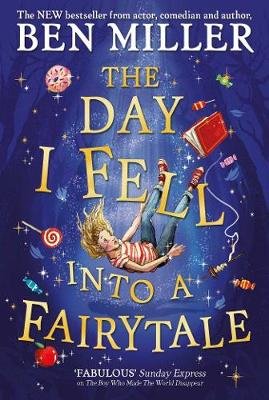 The Day I Fell Into a Fairytale: The new bestseller from Ben Miller, author of Christmas classic The Night I Met Father Christmas Miller Ben