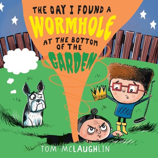 The Day I Found a Wormhole at the Bottom of the Garden McLaughlin Tom