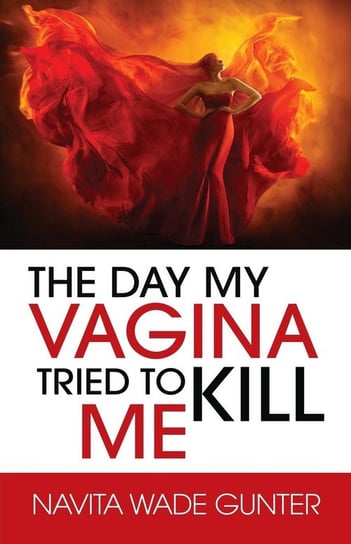 The Day My Vagina Tried to Kill Me Gunter Navita Wade