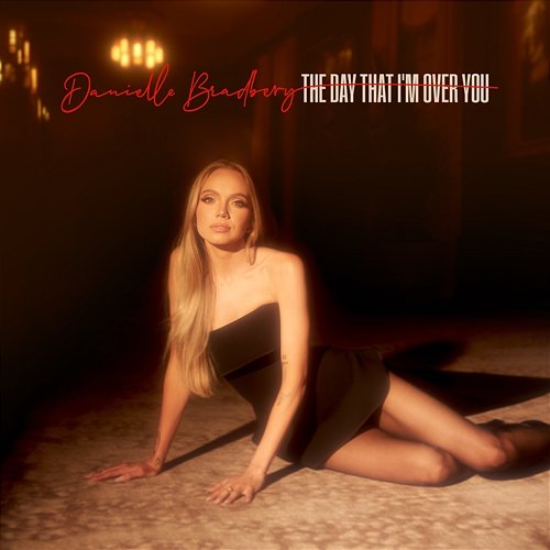 The Day That I'm Over You Danielle Bradbery