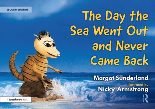 The Day the Sea Went Out and Never Came Back: A Story for Children Who Have Lost Someone They Love: A Story for Children Who Have Lost Someone They Love Sunderland Margot