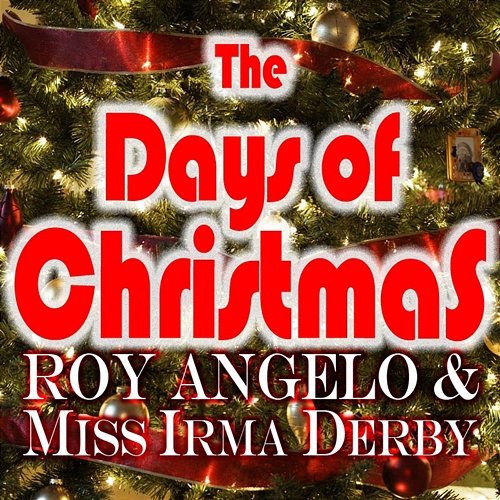 The Days of Christmas Roy Angelo and Miss Irma Derby