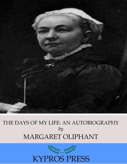 The Days of My Life. An Autobiography Oliphant Margaret