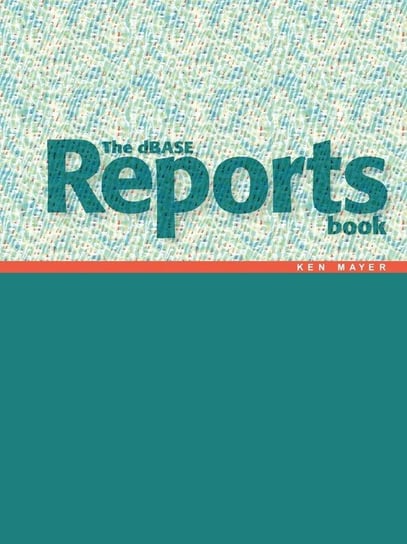 The dBASE Reports Book Mayer Ken