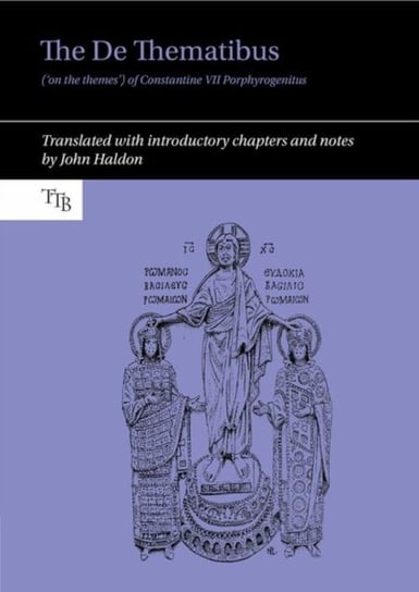 The De Thematibus ('on the themes') of Constantine VII Porphyrogenitus: Translated with introductory chapters and notes Opracowanie zbiorowe