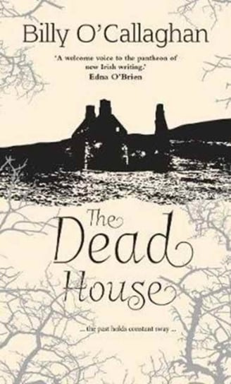 The Dead House: ... the past holds constant sway ... Billy O'Callaghan