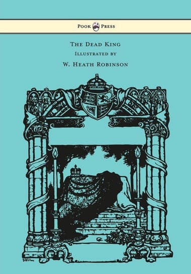 The Dead King - Illustrated by W. Heath Robinson Kipling Rudyard