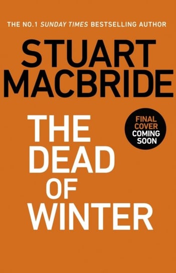 The Dead of Winter: The chilling new thriller from the No. 1 Sunday Times bestselling author of the Logan McRae series Stuart MacBride