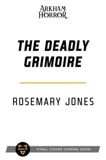 The Deadly Grimoire: An Arkham Horror Novel Rosemary Jones