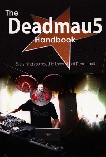 The Deadmau5 Handbook Everything You Need to Know about Deadmau5 Smith Emily