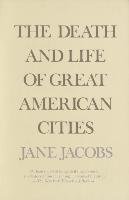 The Death and Life of Great American Cities Jacobs Jane