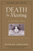 The Death by Meeting: A Leadership Fable... About Solv Ing the Most Painful Problem in Business Lencioni