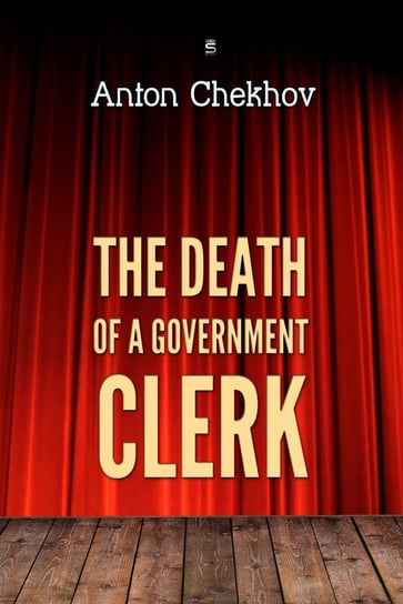 The Death of a Government Clerk Anton Tchekhov