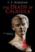 The Death of Caligula: Josephus Ant. Iud. XIX 1-273 Wiseman T. P.
