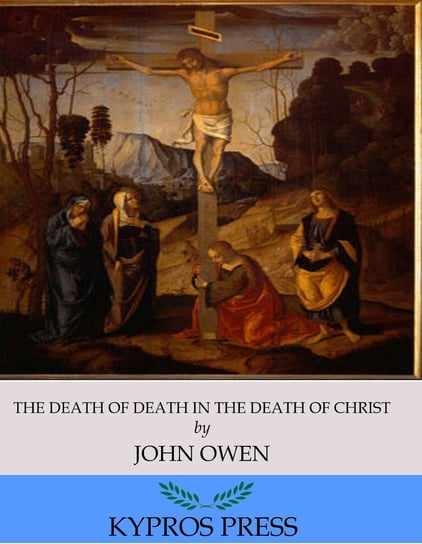 The Death of Death in the Death of Christ John Owen