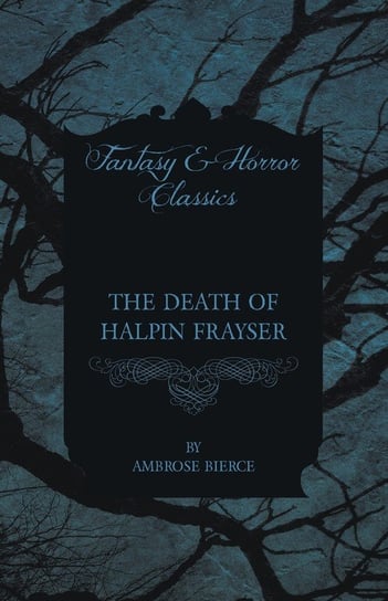 The Death of Halpin Frayser Bierce Ambrose
