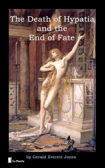 The Death of Hypatia and the End of Fate Gerald Everett Jones